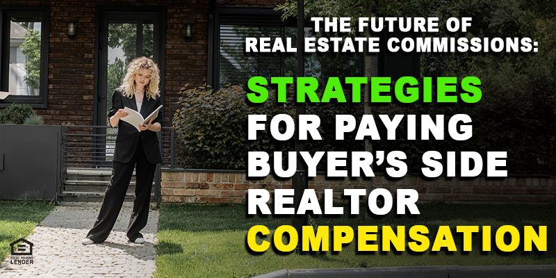 The Future of Real Estate Commissions: Strategies for Paying Buyer’s Side Realtor Compensation